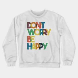 Don't Worry Be Happy Crewneck Sweatshirt